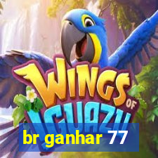 br ganhar 77